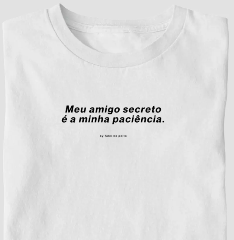 Meu amigo secreto é a minha paciência.