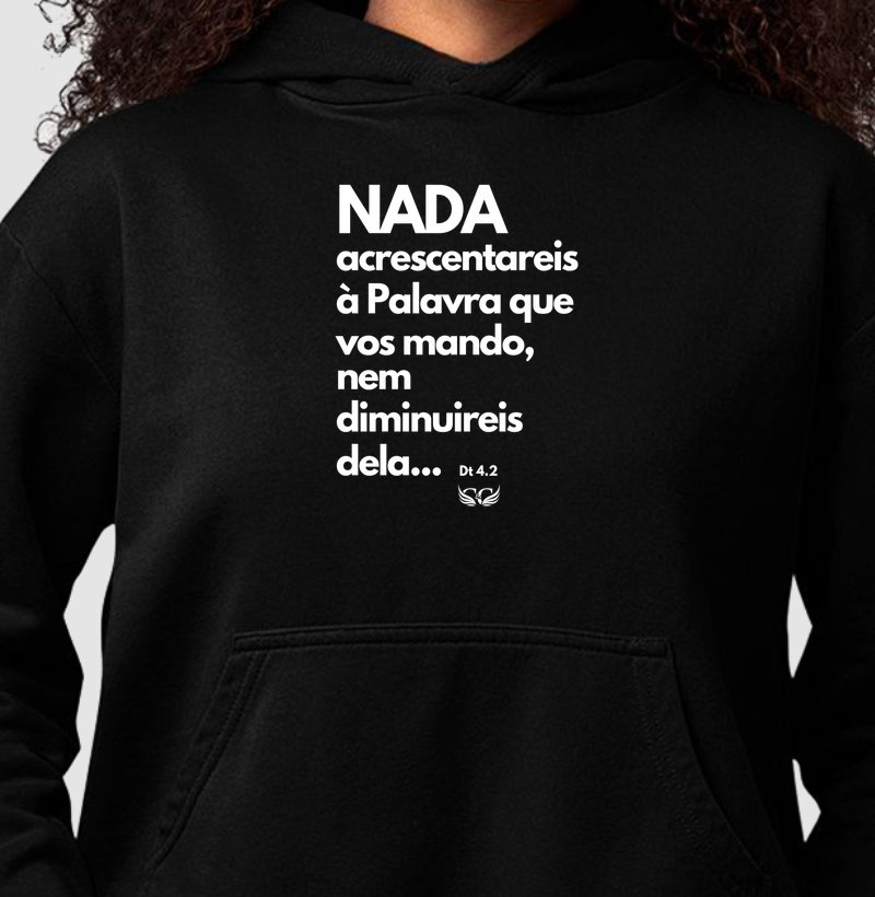 Hoodie Moletom Nada acrescentareis à Palavra que vos mando, nem diminuireis dela