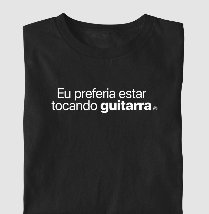 Eu preferia estar tocando guitarra