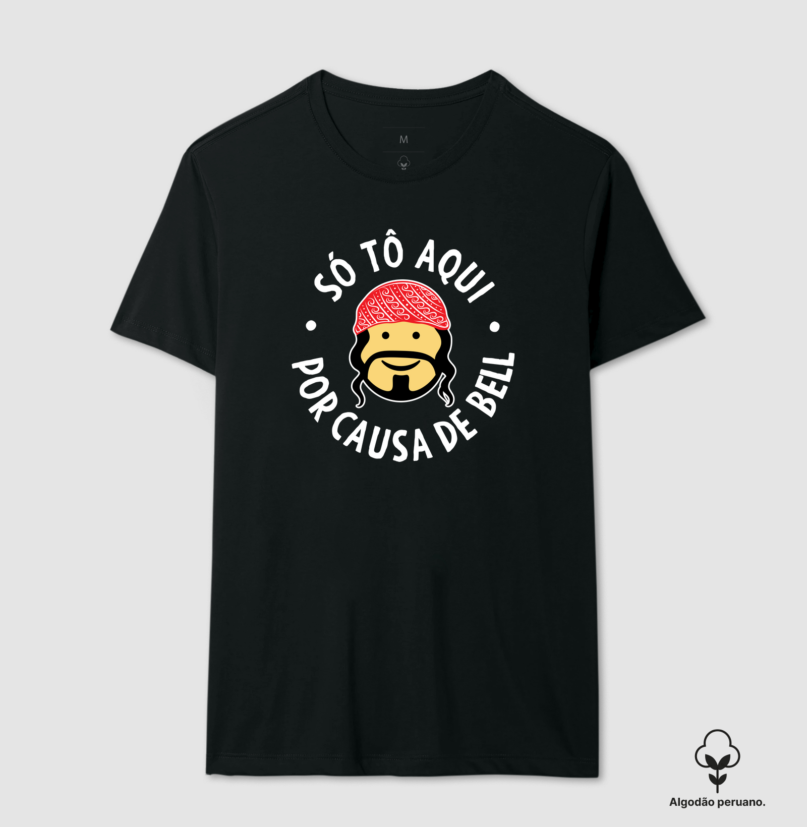 Camiseta Axé - Só tô aqui por causa de Bell