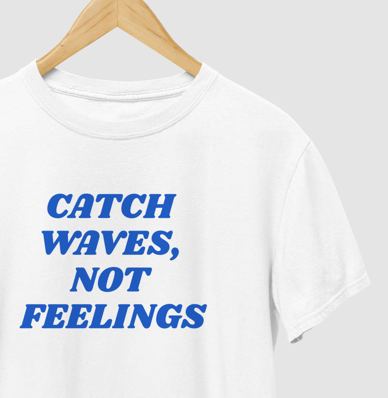 Catch waves, not feelings