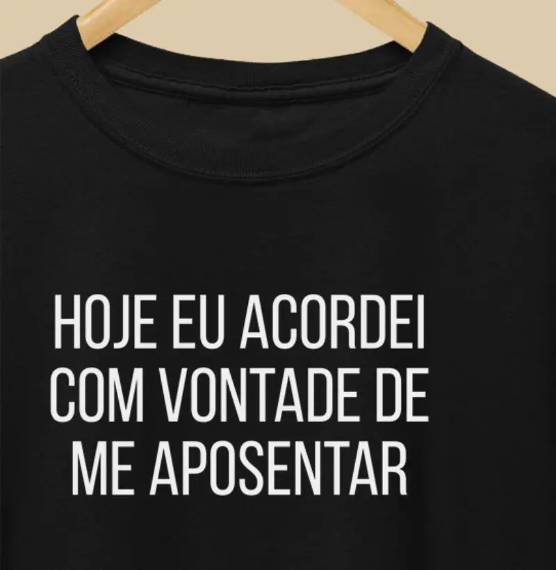 HOJE EU ACORDEI COM VONTADE DE ME APOSENTAR