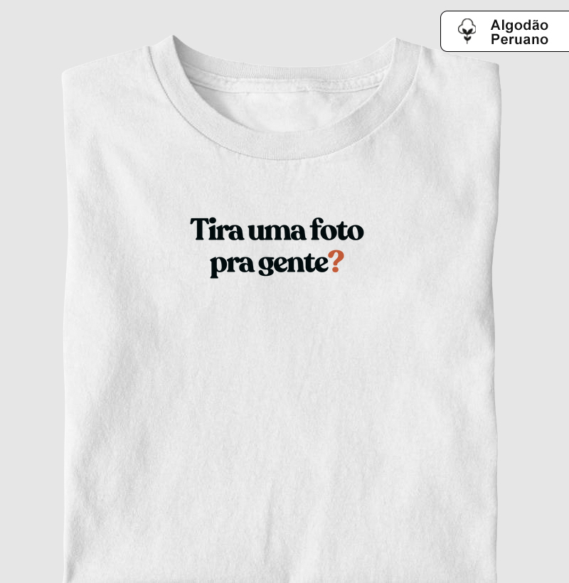 Tira uma foto pra gente - Algodão premium peruano