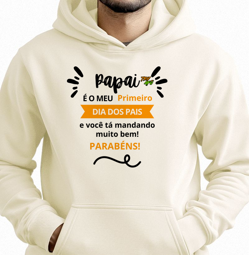 🎁 Moletom Canguru Dia dos Pais – Estampa Try Afú -"Papai, é meu primeiro Dia dos Pais e você tá mandando muito bem. Parabéns!"