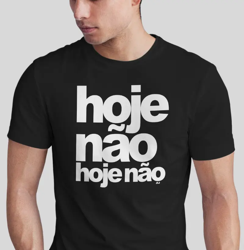 Hoje Não, Hoje Não