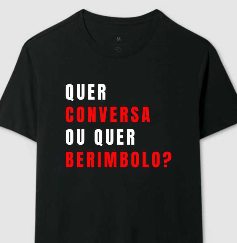 QUER CONVERSA OU QUER BERIMBOLO