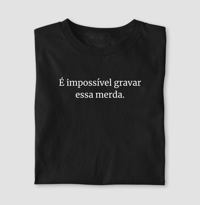 Impossível gravar essa m*