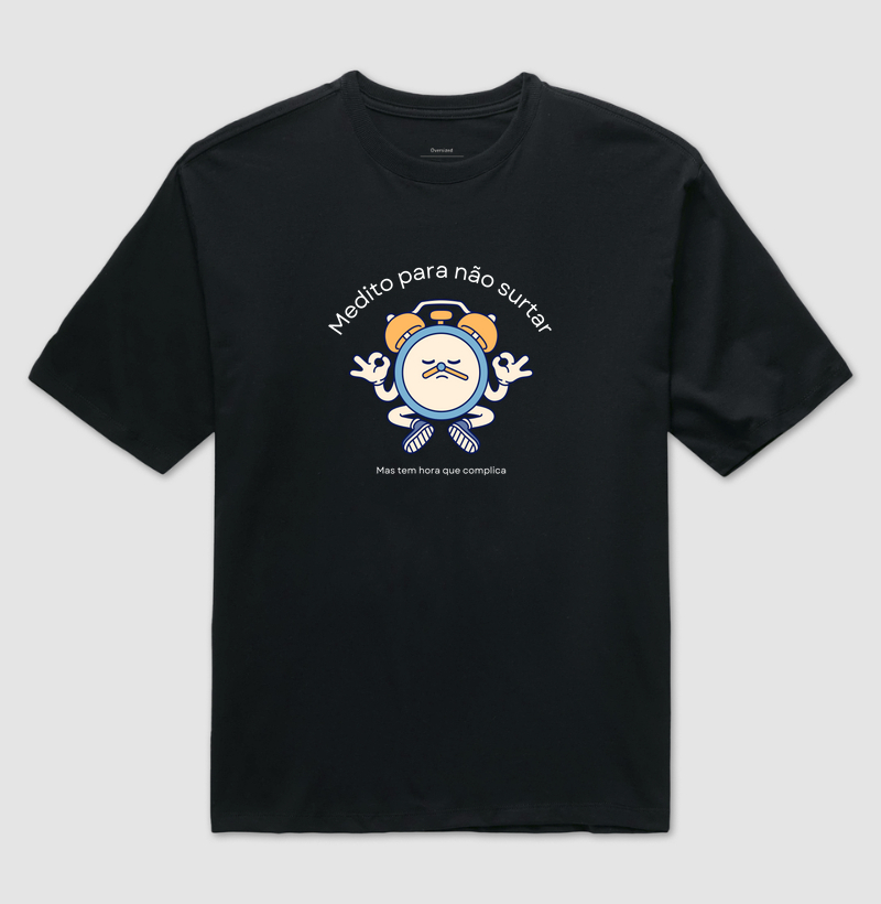 Camiseta Oversized | Medito para não surtar, mas tem hora que complica