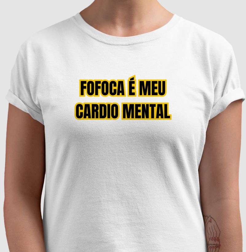 Camiseta Fofoca é Cardio Mental