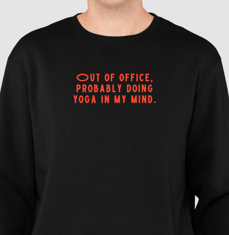 Out of Office, Probably Doing Yoga in My Mind
