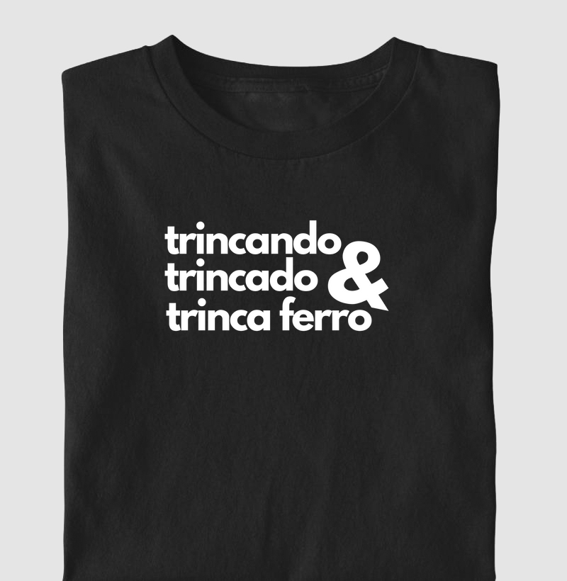 Trincando, trincado & Trinca Ferro