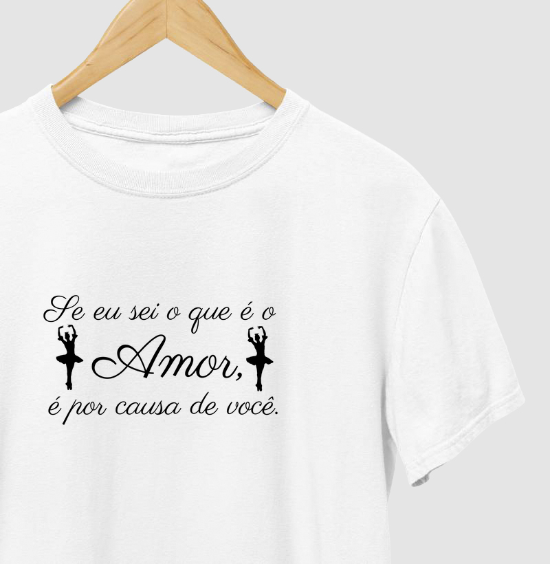 Se eu sei o que é o Amor, é por causa de você