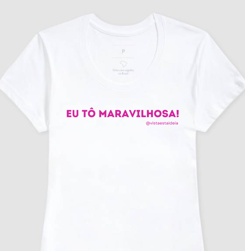 Camiseta com frase - Eu tô maravilhosa