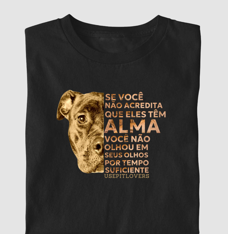 SE VOCÊ NÃO ACREDITA QUE ELES TEM ALMA VOCÊ NÃO OLHO EM SEUS OLHOS POR TEMPO SUFICIENTE