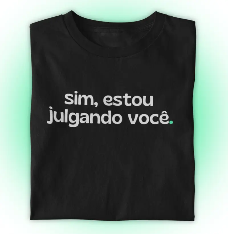 Sim, estou julgando você.