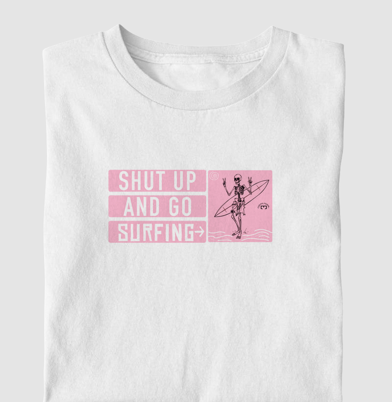 Camiseta Algodão Confortável - Shut Up And Go Surfing