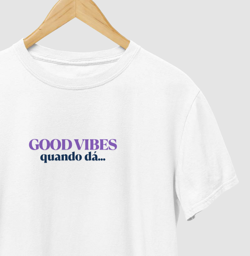 Good Vibes, Quando Dá