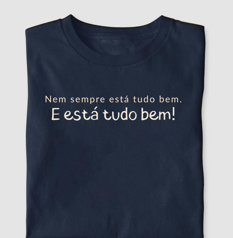 Nem sempre está tudo bem. E está tudo bem!