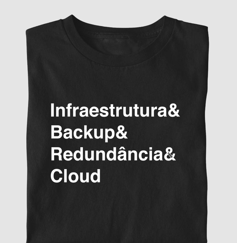 “Infrastrutura & Backup & Redundância & Cloud” T.I