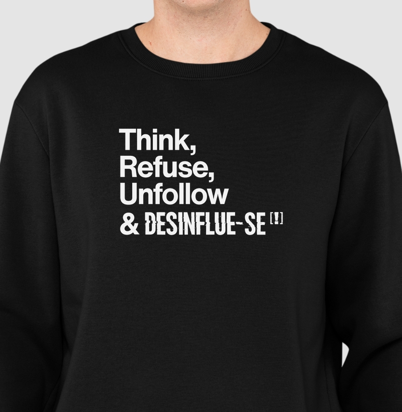 Think, Refuse, Unfollow & DESINFLUE-SE[!]