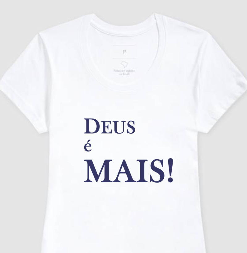 Deus é Mais!  - Puro algodão 30:1, fio penteado, malha superior e caimento perfeito!