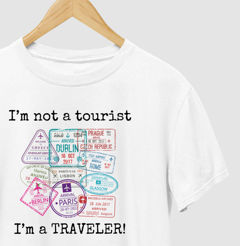 I´m not a tourist, I´m a TRAVELER!