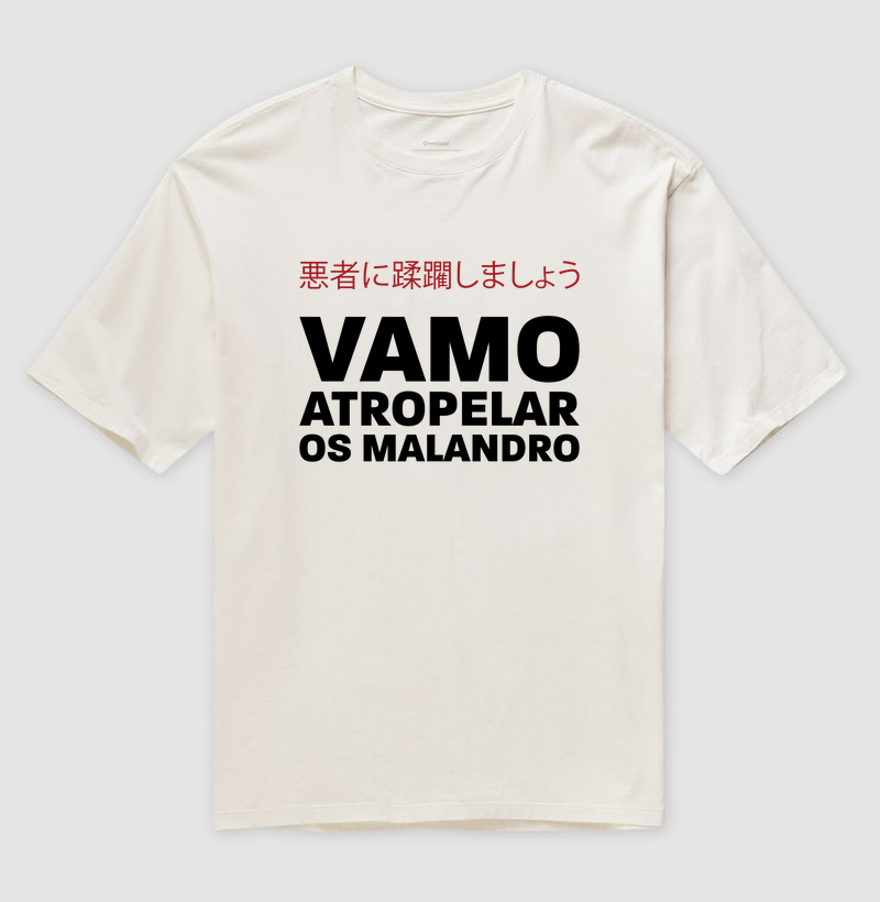 Camiseta Oversized vamo atropelar os malandro