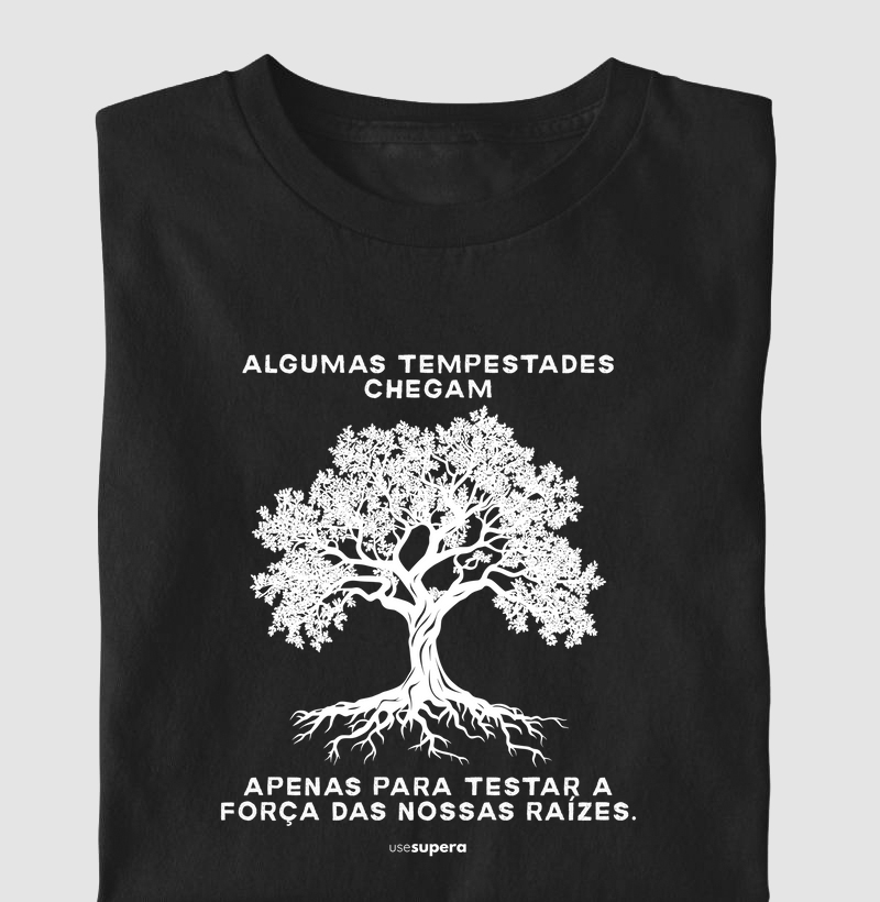 "Algumas tempestades chegam apenas para testar a força das nossas raízes"