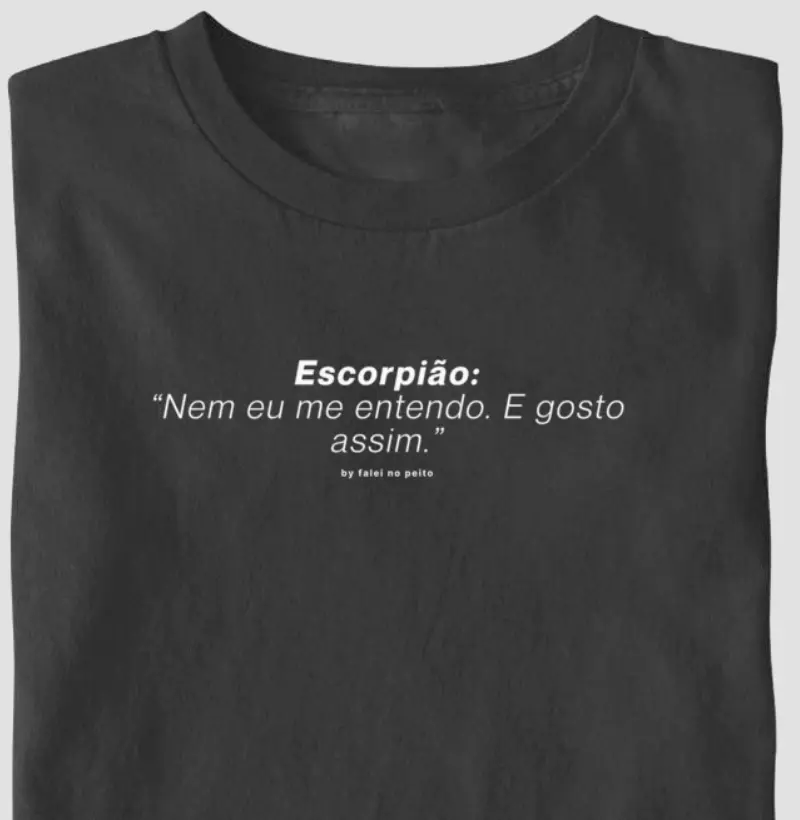 Escorpião: “Nem eu me entendo. E gosto assim.”