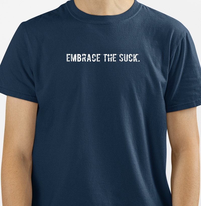 Embrace the suck