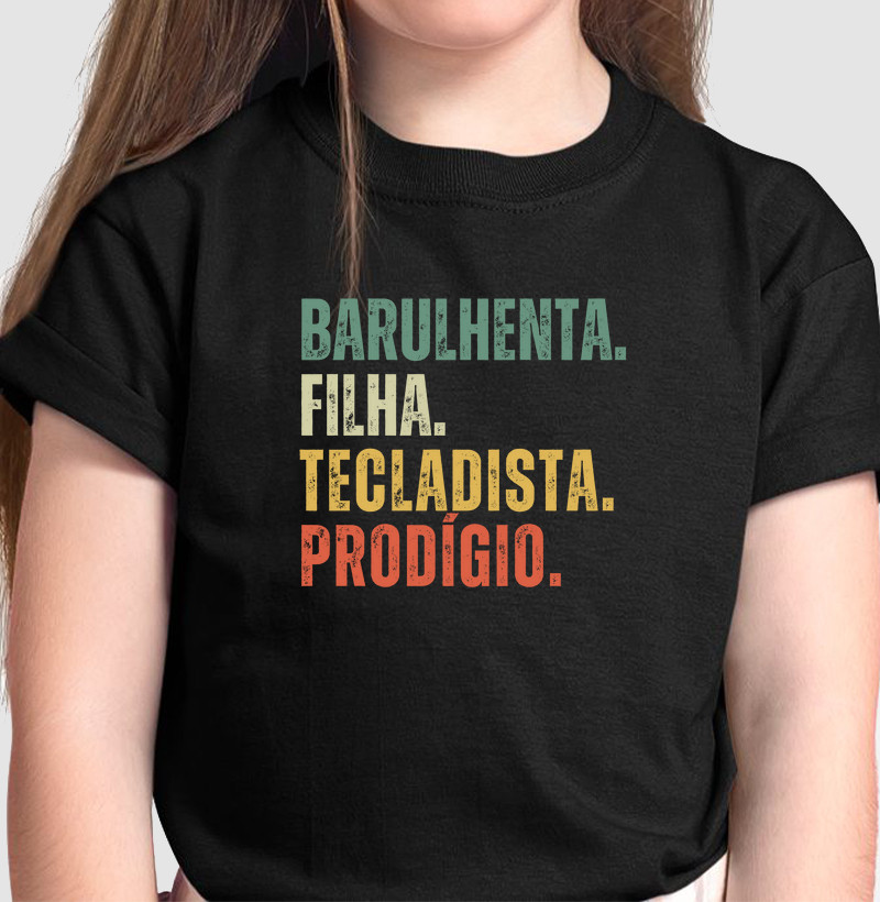 Barulhenta. Filha. Tecladista. Prodígio.