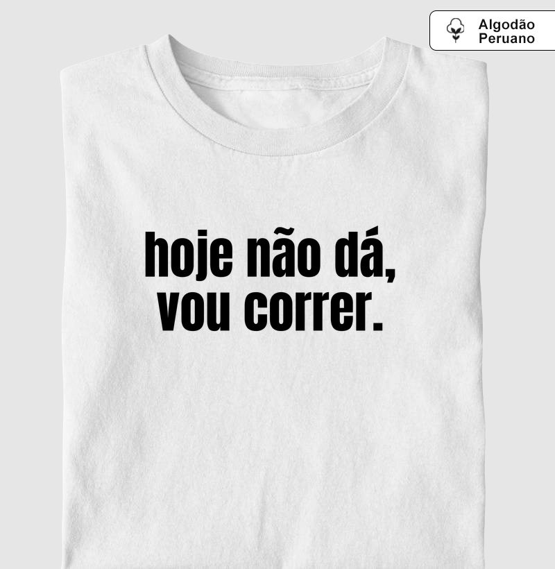 Hoje não dá, vou correr.