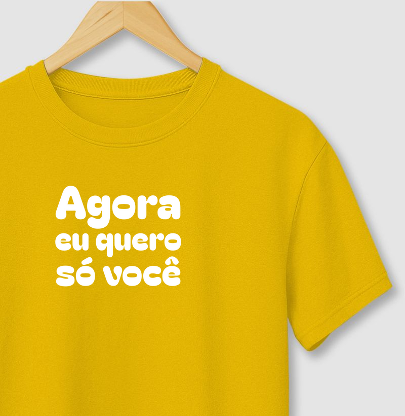 Agora Eu Quero Só Você - Camiseta