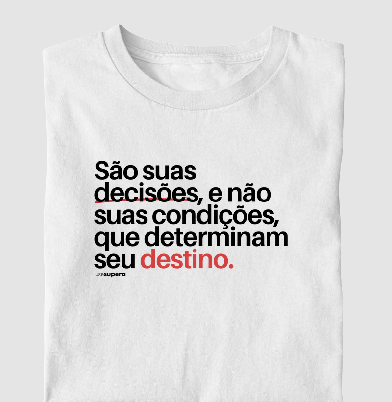 "São suas decisões, e não suas condições"