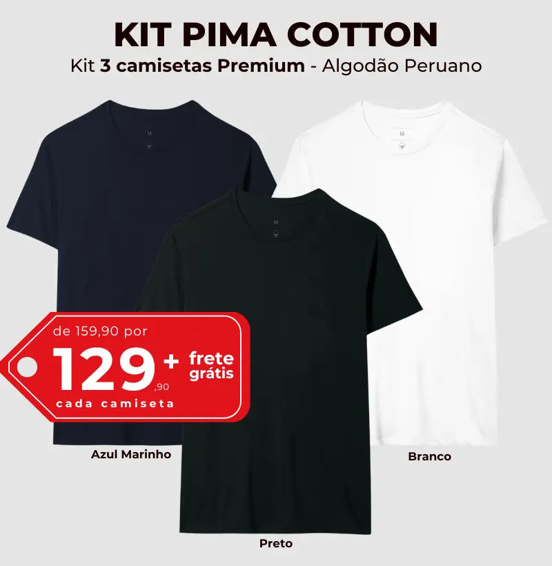 KIT 3 Pima Cotton - R$ 129,9/un + Frete Grátis | Necessário escolher e adicionar as 3 camisas no carrinho.