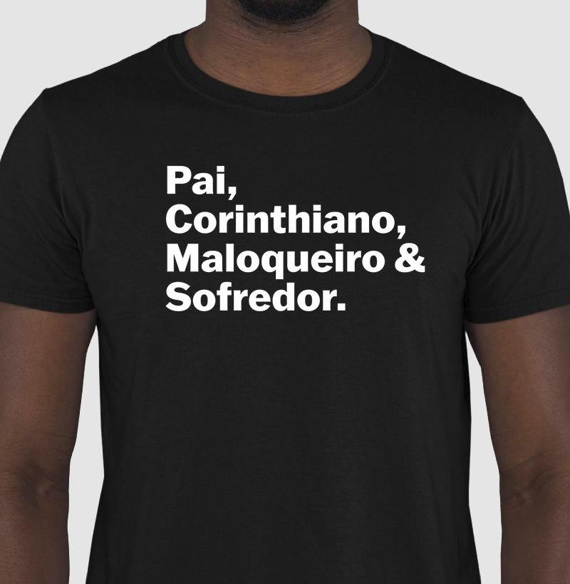 Camiseta Pai, Corinthiano, Maloqueiro & Sofredor
