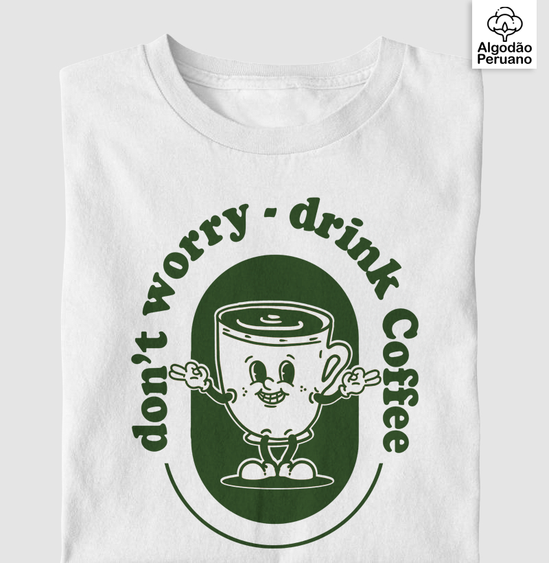 Don't Worry - Drink coffee
