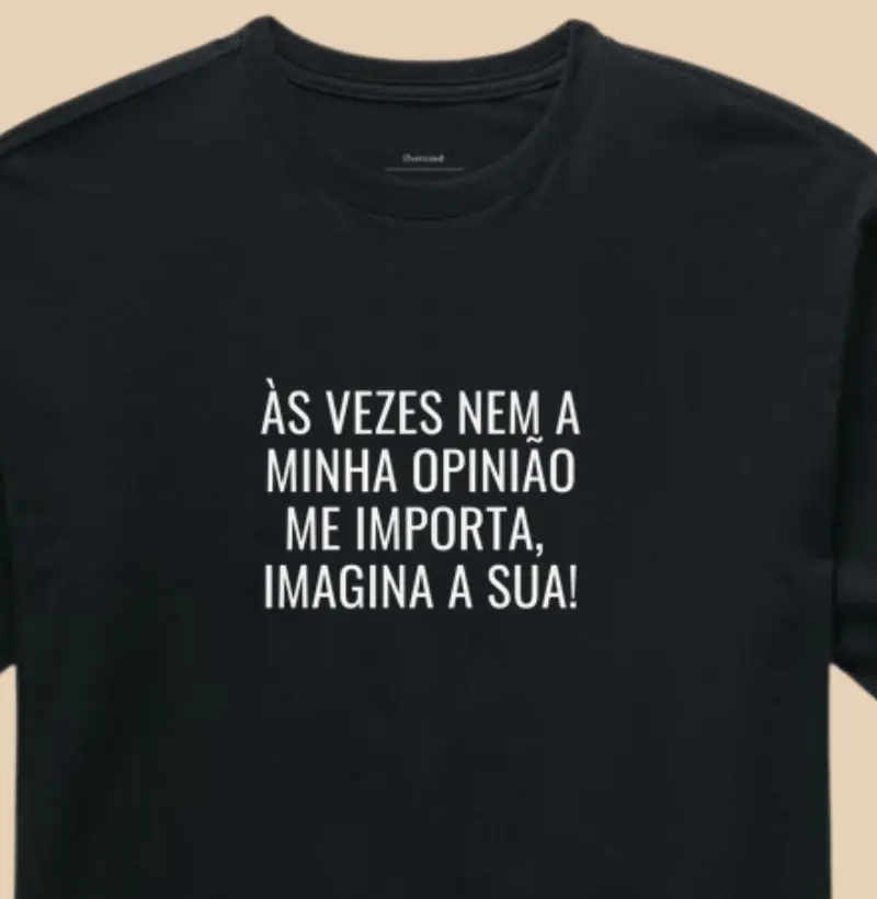 Às vezes nem a minha opinião me importa, imagina a sua!