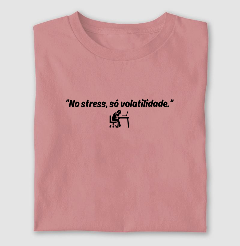 No stress, só volatilidade.