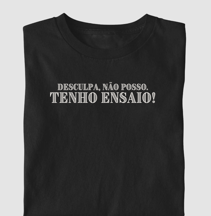 Desculpa, tenho ensaio!