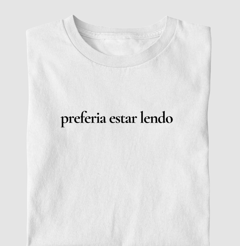 Camiseta Preferia estar lendo