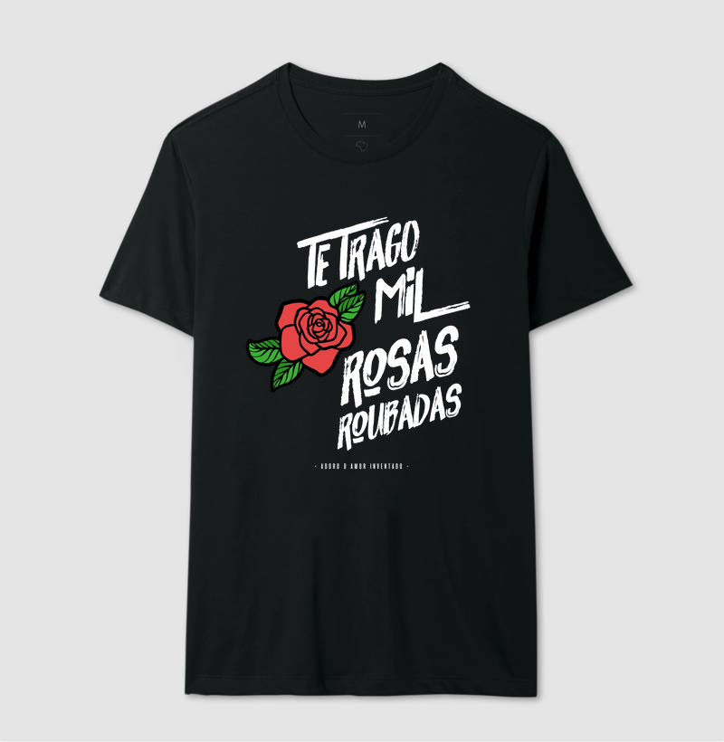 Camiseta Te Trago Mil Rosas Roubadas