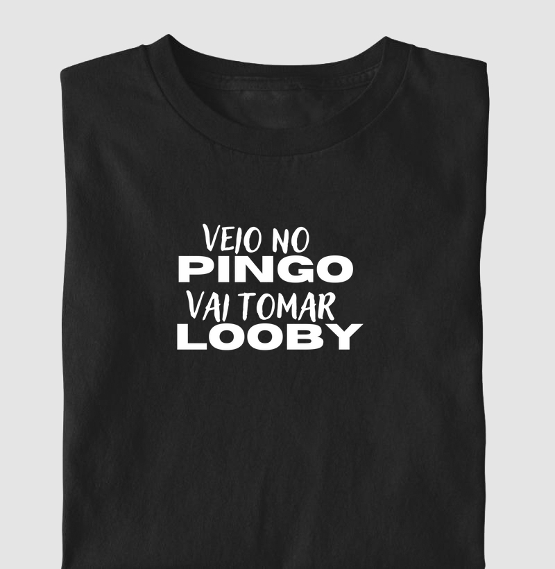 Camiseta veio no pingo , vai tomar looby