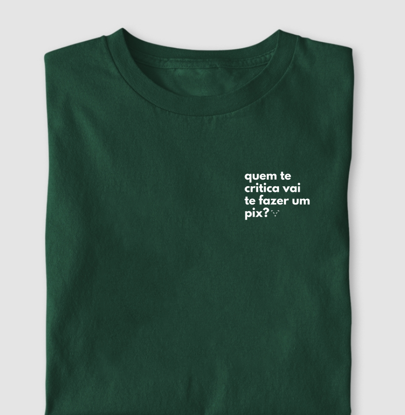 camiseta coleção frases - quem te critica vai te fazer um PIX?