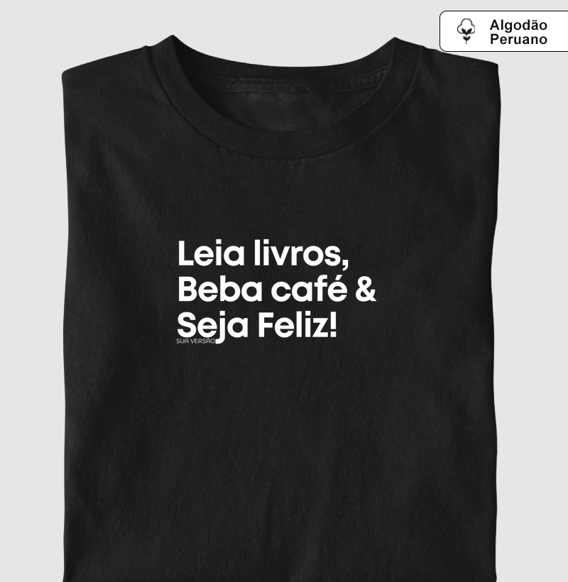 Camiseta Leia livro, beba café & seja feliz | Algodão peruano