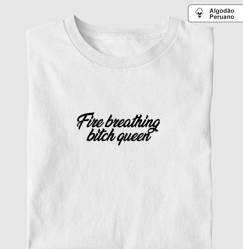 Fire breathing Bitch Queen