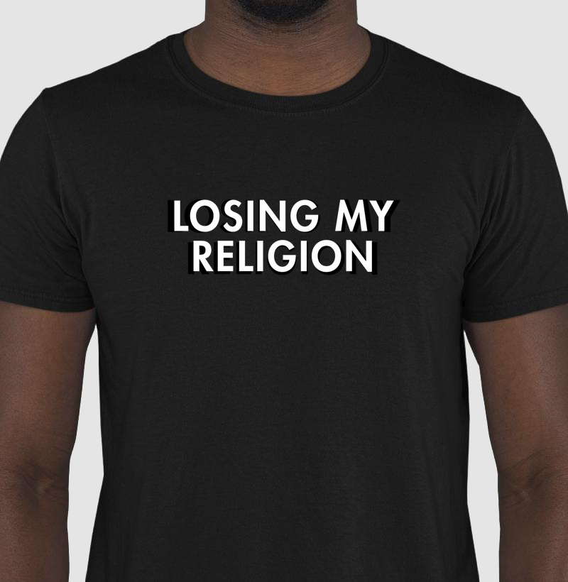 LOSING MY RELIGION