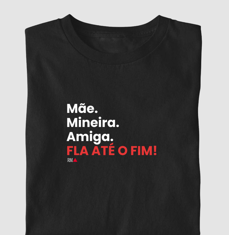 Mãe. Mineira. Amiga. FLA ATÉ O FIM!