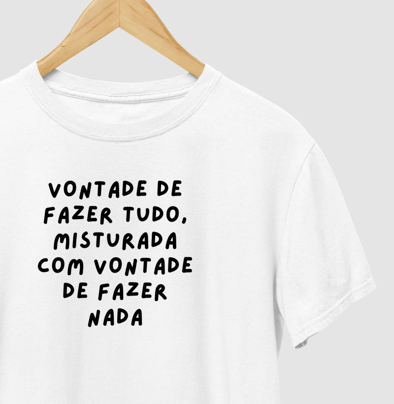 Vontade de fazer tudo, misturada com vontade de fazer nada