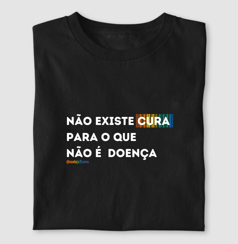 NÃO EXISTE CURA, PARA O QUE NÃO É DOENÇA